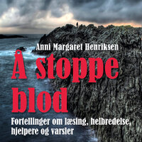 Å stoppe blod: Fortellinger om læsing, helbredelse, hjelpere og varsler - Anni Margaret Henriksen