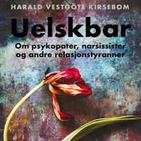 Uelskbar - Om psykopater, narsissister og andre relasjonstyranner - Harald Vestgöte Kirsebom