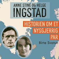 Anne Stine og Helge Ingstad - Historien om et nysgjerrig par - Birte Svatun