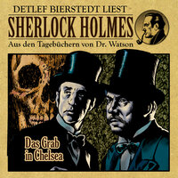 Das Grab in Chelsea: Sherlock Holmes  - Aus den Tagebüchern von Dr. Watson - Erec von Astolat