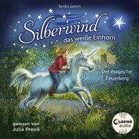 Silberwind, das weiße Einhorn: Der magische Feuerberg - Sandra Grimm