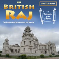 The British Raj: The History of the British in India and Pakistan - Kelly Mass