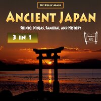 Ancient Japan: Shinto, Ninjas, Samurai, and History - Kelly Mass