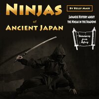 Ninjas of Ancient Japan: Japanese History about the Ninjas in the Shadows - Kelly Mass