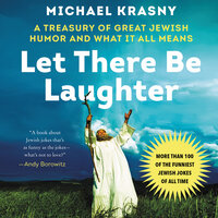 Let There Be Laughter: A Treasury of Great Jewish Humor and What It All Means - Michael Krasny