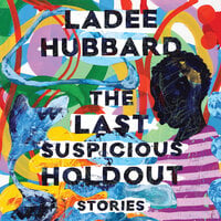 The Last Suspicious Holdout - Ladee Hubbard