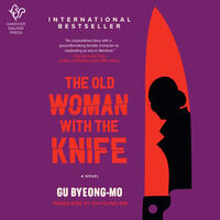 The Old Woman with the Knife: A Novel - Gu Byeong-mo