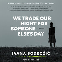 We Trade Our Night for Someone Else's Day - Ivana Bodrozic