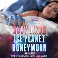 Ice Planet Honeymoon: A Compilation - Ruby Dixon