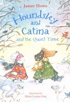 Houndsley and Catina and the Quiet Time - James Howe