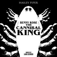 Benny Rose the Cannibal King - Hailey Piper