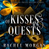 Of Kisses & Quests: A Collection of Creepy Hollow Stories - Rachel Morgan