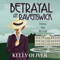 Betrayal at Ravenswick: A Fiona Figg Mystery - Kelly Oliver