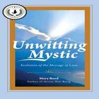 Unwitting Mystic: Evolution of the Message of Love - Mary Reed