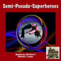 Semi-Pseudo-Superheroes - Michelle L. Levigne