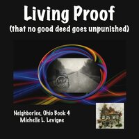 Living Proof (That No Good Deed Goes Unpunished) - Michelle L. Levigne