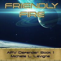 Friendly Fire - Michelle L. Levigne