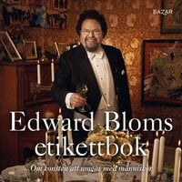 Edward Bloms etikettbok : Om konsten att umgås med människor - Edward Blom