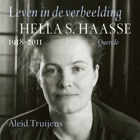Leven in de verbeelding: Hella S. Haasse 1918-2011 - Aleid Truijens