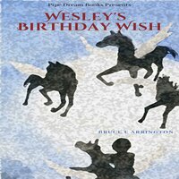 Wesley's Birthday Wish - Bruce E. Arrington