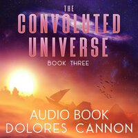 The Convoluted Universe - Dolores Cannon