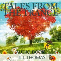 Tales From the Trance: The Strange, the Sad and the Solvable - Jill K. Thomas
