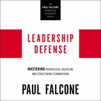 Leadership Defense: Mastering Progressive Discipline and Structuring Terminations - Paul Falcone