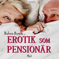 Erotik som Pensionär - Erotik : Erotiska berättelser - Ruben Ruson