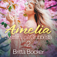 Systrarna på Grubbesta 2: Amelia - historisk erotik - Britta Bocker