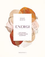 Energi: Løft energien - i kroppen, mentalt og spirituelt - Rikke Hertz