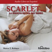 Scarlet. La Divina Esencia del Deseo - Marco T. Robayo