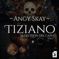 Tiziano: La decisión del Capo - Angy Skay