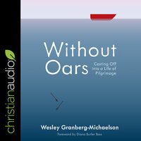 Without Oars: Casting Off into a Life of Pilgrimage - Wesley Granberg-Michaelson