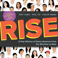Rise: A Pop History of Asian America from the Nineties to Now - Philip Wang, Phil Yu, Jeff Yang