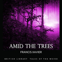 Amid the Trees - Francis Xavier