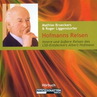 Hofmanns Reisen: Innere und äußere Reisen des LSD-Entdeckers Albert Hofmann - Roger Liggenstorfer, Mathias Broeckers