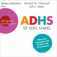 ADHS ist kein Makel: Hilfreiche Strategien für Kinder und Erwachsene - John J. Ratey, Edward M. Hallowell