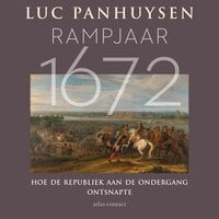 Rampjaar 1672: Hoe de Republiek aan de ondergang ontsnapte - Luc Panhuysen