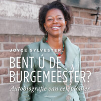 Bent ú de burgemeester?: autobiografie van een pionier - Joyce Sylvester