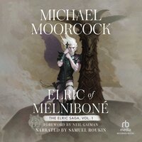 Elric of Melniboné: Volume 1: Elric of Melnibone, The Fortress of the Pearl, The Sailor on the Seas of Fate, and The Weird of the White Wolf - Michael Moorcock