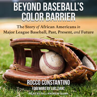 Beyond Baseball’s Color Barrier: The Story of African Americans in Major League Baseball, Past, Present, and Future - Rocco Constantino