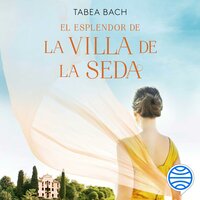 El esplendor de la Villa de la Seda (Serie La Villa de la Seda 2) - Tabea Bach