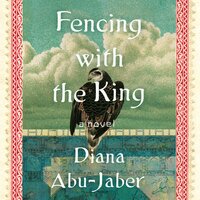 Fencing with the King: A Novel - Diana Abu-Jaber