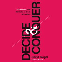 Decide and Conquer: 44 Decisions that will Make or Break All Leaders - David Siegel