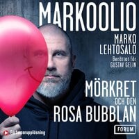 Markoolio, mörkret och den rosa bubblan - Marko Lehtosalo, Gustav Gelin