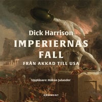 Imperiernas fall : Från Akkad till USA - Dick Harrison