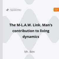 The M-L.A.W. Link. Man’s contribution to living dynamics - Mr. Ben