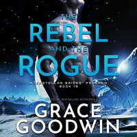 The Rebel and the Rogue - Grace Goodwin