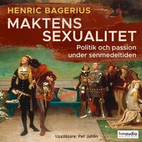 Maktens sexualitet - Henric Bagerius