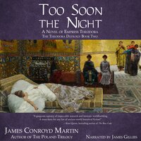 Too Soon the Night: A Novel of Empress Theodora - James Conroyd Martin